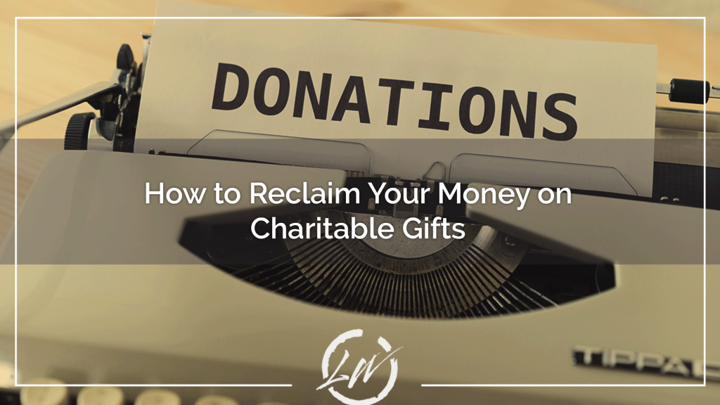 How to Reclaim Your Money on Charitable Gifts