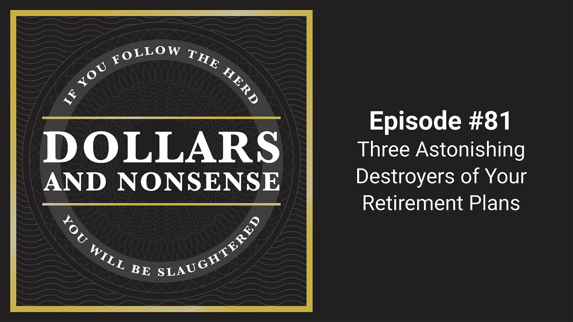 E81: Three Astonishing Destroyers of Your Retirement Plans