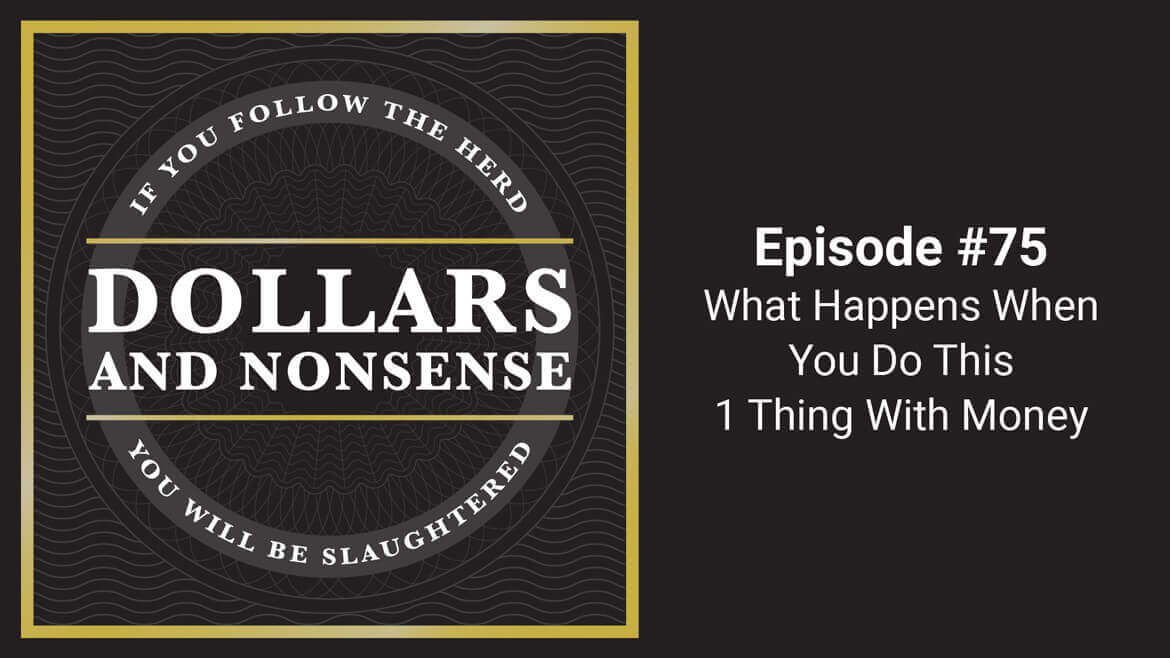 E75: What Happens When You Do This One Thing With Money