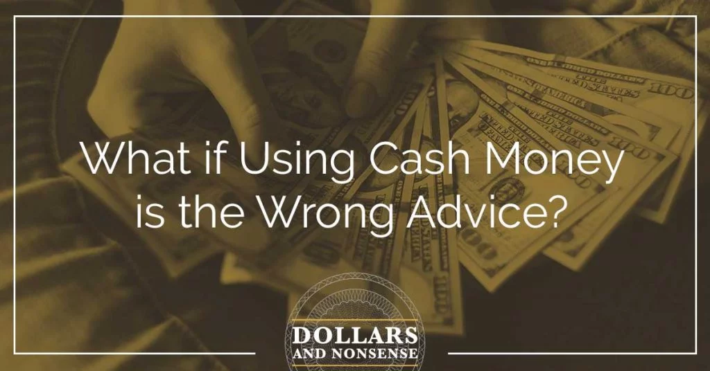 E94: What if Using Cash Money is the Wrong Advice?