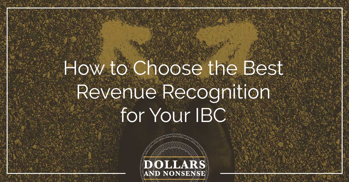 E102: How to Choose the Best Revenue Recognition for Your IBC