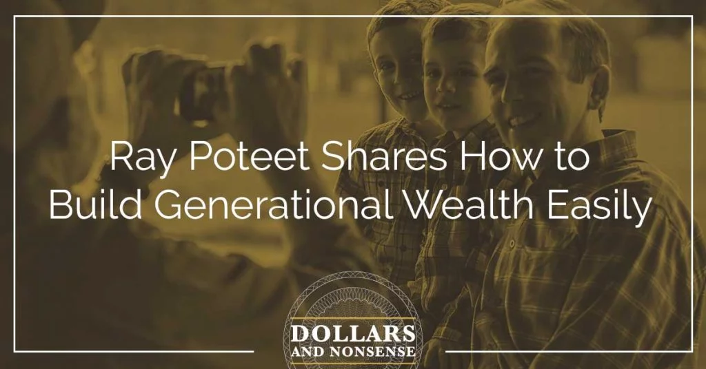 E103: Ray Poteet Shares How to Build Generational Wealth Easily