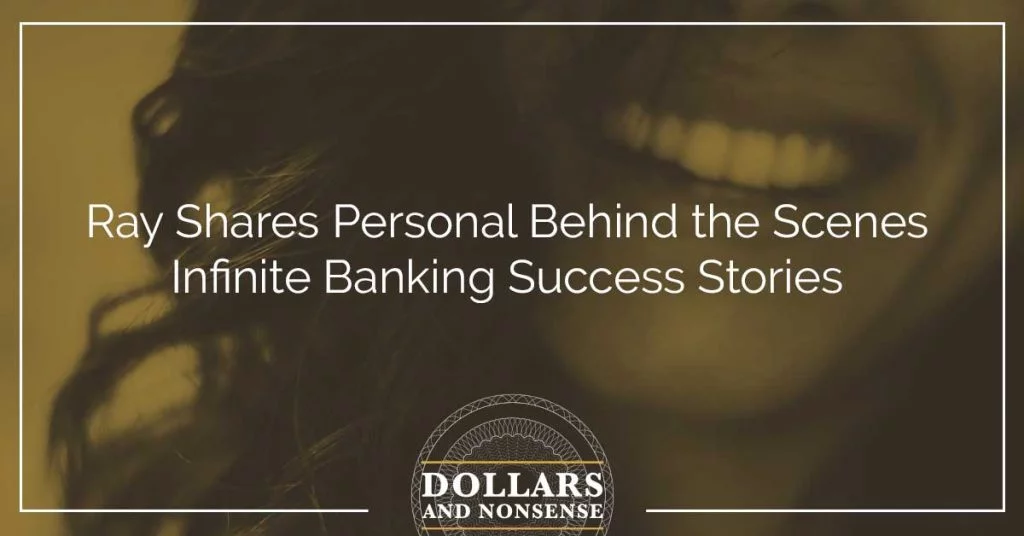 E106: Ray Shares Behind the Scenes Infinite Banking Success Stories