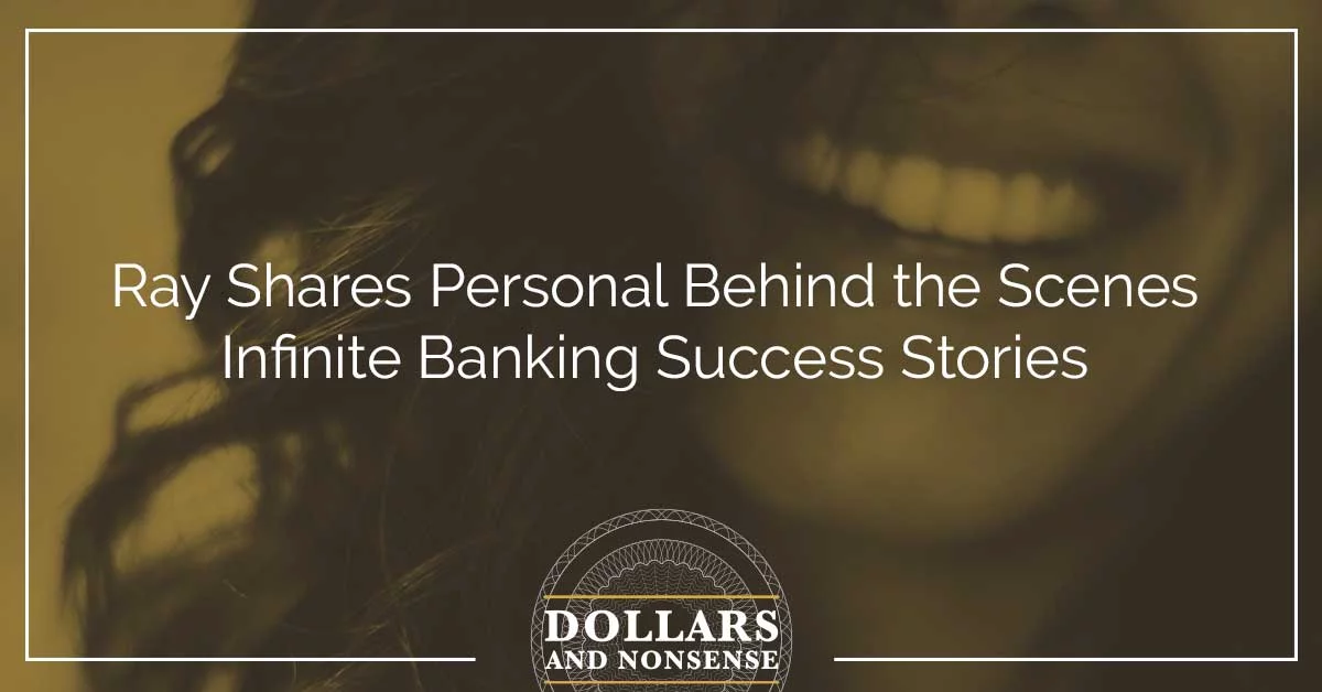 E106: Ray Shares Behind the Scenes Infinite Banking Success Stories