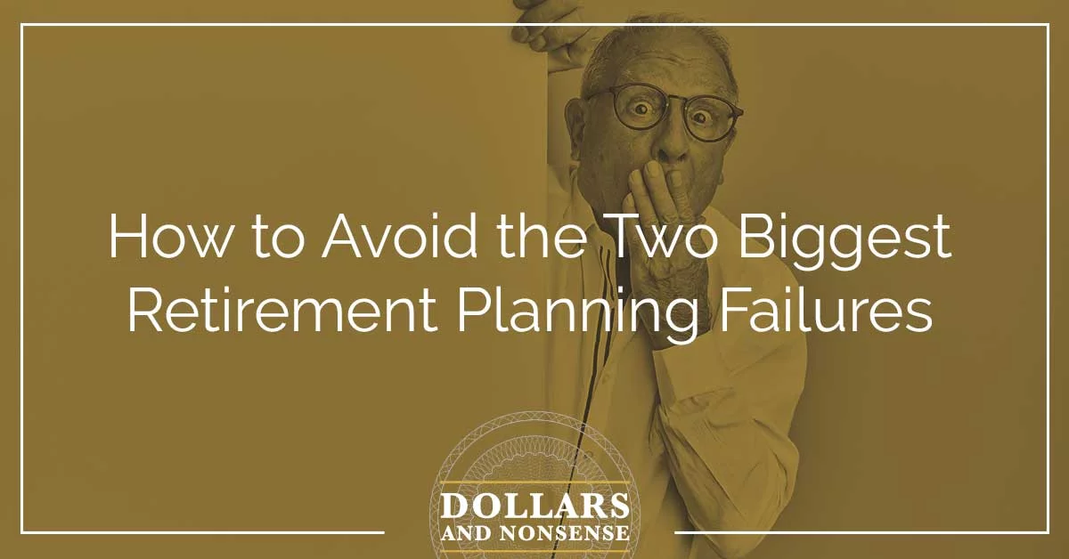 E105: How to Avoid the Two Biggest Retirement Planning Failures