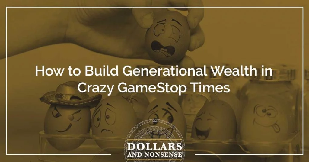 E113: How to Build Generational Wealth in Crazy GameStop Times