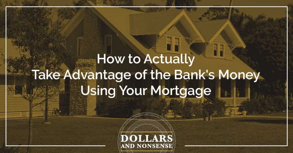 E114: How to Actually Take Advantage of the Bank's Money using Your Mortgage