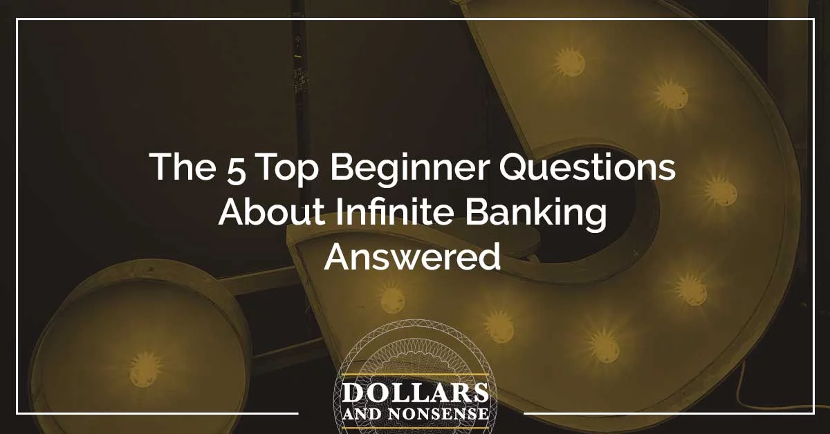 E115: The 5 Top Beginner Questions About Infinite Banking Answered