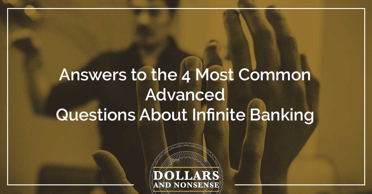 E116: Answers to the 4 Most Common Advanced Questions About Infinite Banking