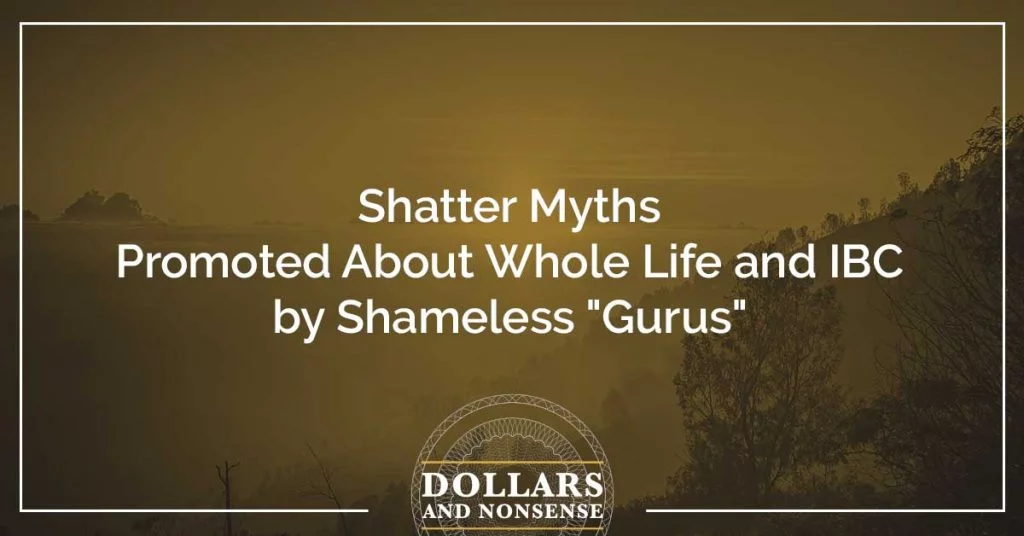 E118: Shatter Myths Promoted About Whole Life and IBC by Shameless "Gurus"
