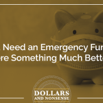E137: Do You Need an Emergency Fund or is there Something Much Better?