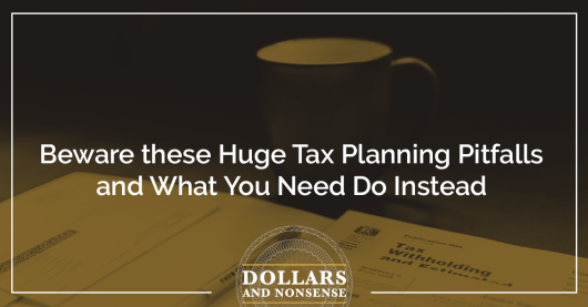 E141: Beware these Huge Tax Planning Pitfalls and What You Need Do Instead