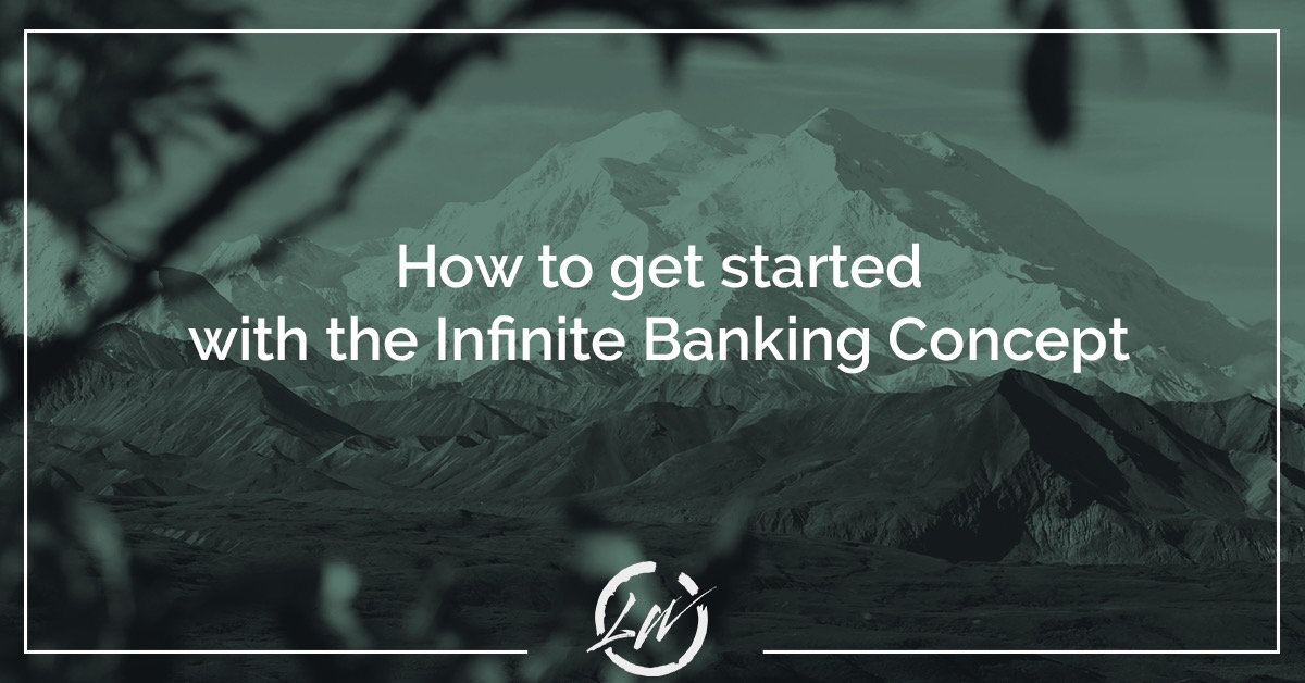 how to get started with the infinite banking concept