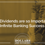 E145: Why Dividends are so Important to Infinite Banking Success