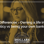 The Big Differences - Owning a life insurance policy vs being your own banker