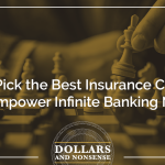 E149: How to Pick the Best Insurance Company to Empower Infinite Banking Now