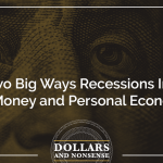 E151: The Two Big Ways Recessions Impact Your Money and Personal Economics