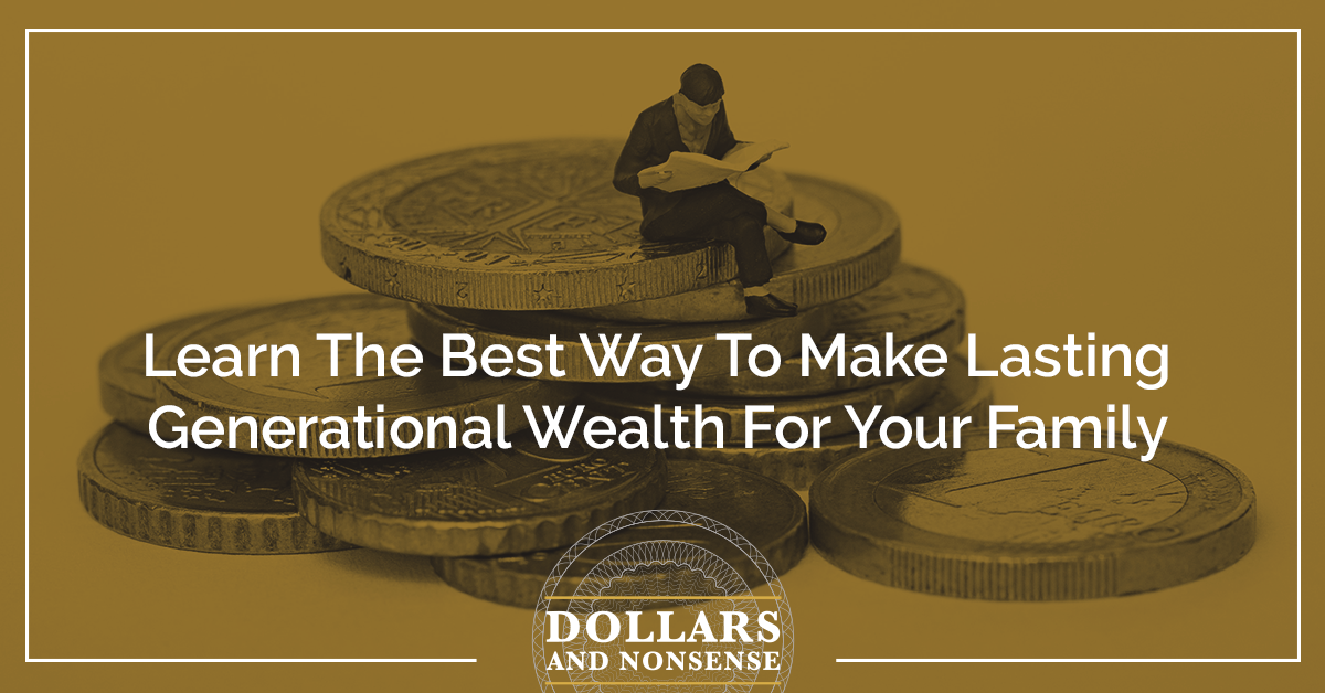 Learn The Best Way To Make Lasting Generational Wealth For Your Family