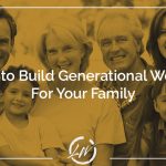 How to Build Generational Wealth For Your Family 