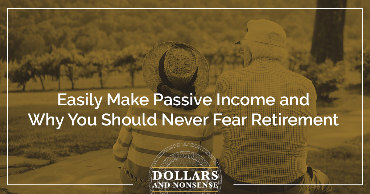 E157: Easily Make Passive Income and Why You Should Never Fear Retirement