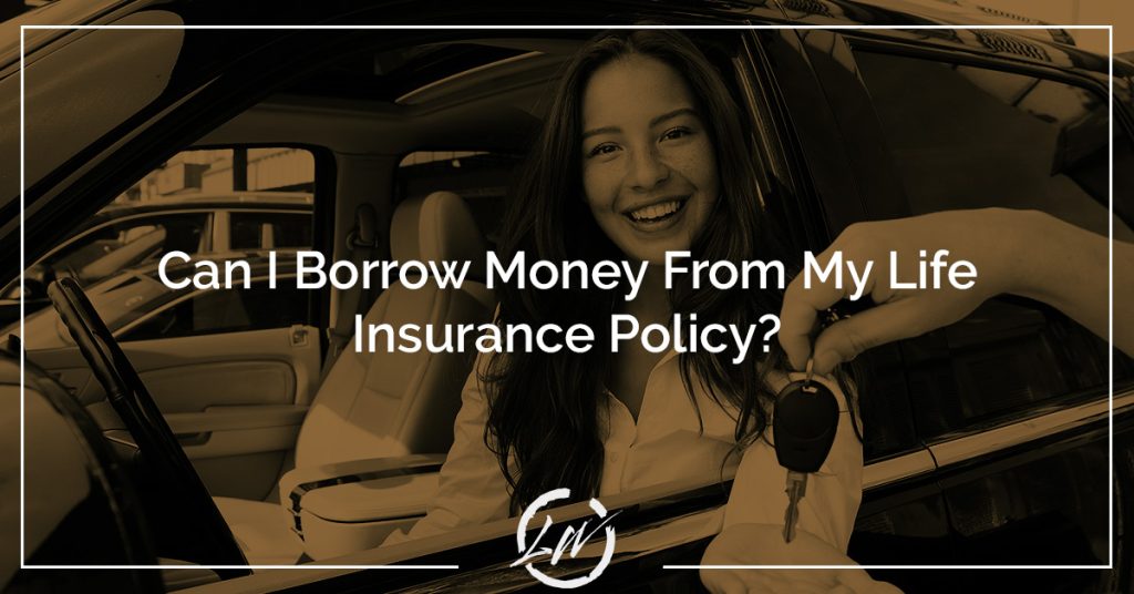 Can I borrow money from my life insurance policy