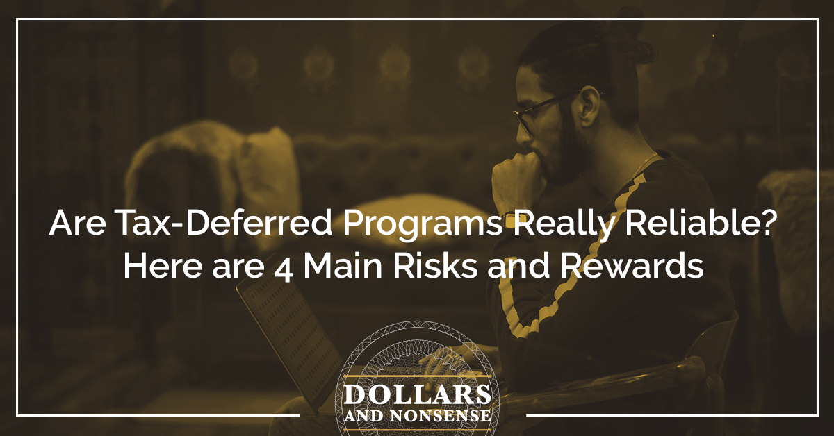 Are Tax-Deferred Programs Really Reliable? Here are 4 Main Risks and Rewards