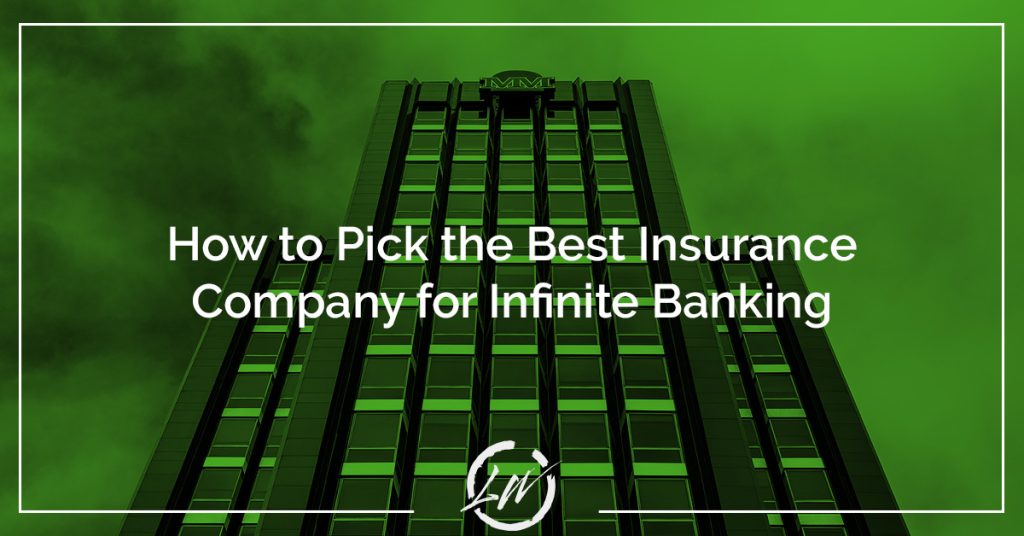 How to Pick the Best Insurance Company for Infinite Banking 