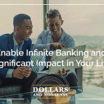 E173: How to Enable Infinite Banking and Make a Significant Impact in Your Life
