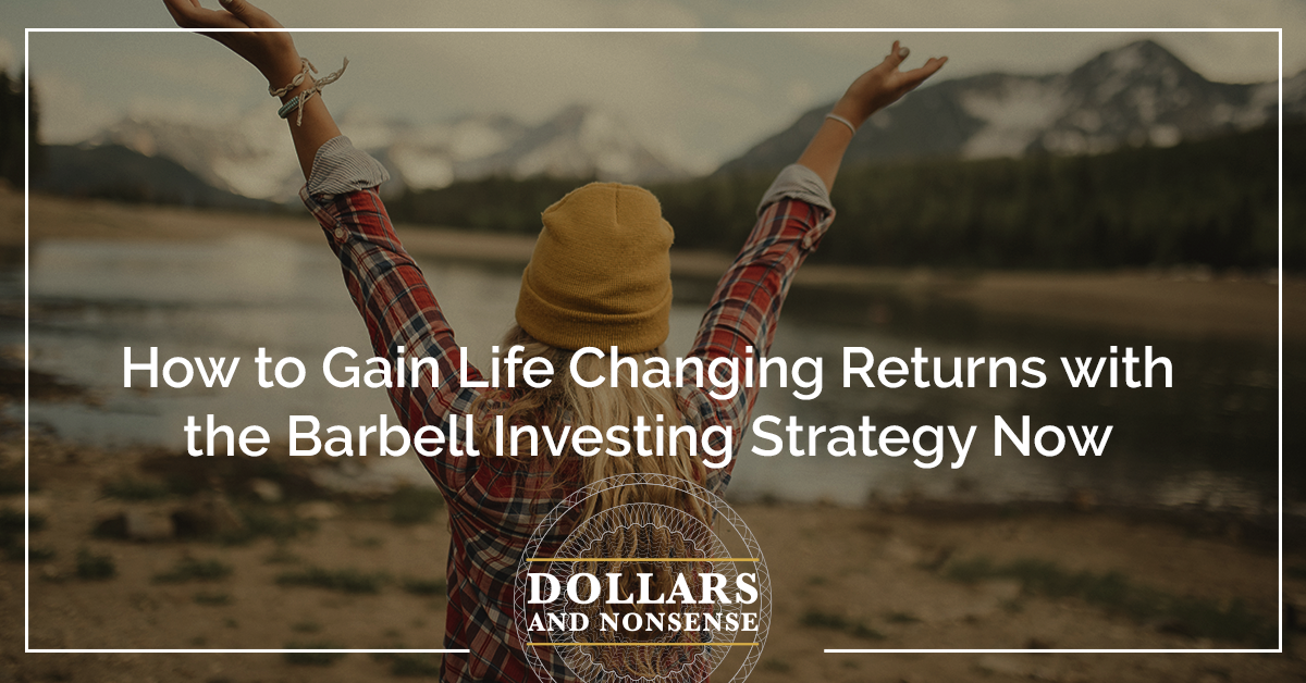 E176: How to Gain Life-Changing Returns with the Barbell Investing Strategy Now