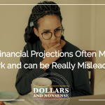 E185: Why Financial Projections Often Miss the Mark and can be Really Misleading