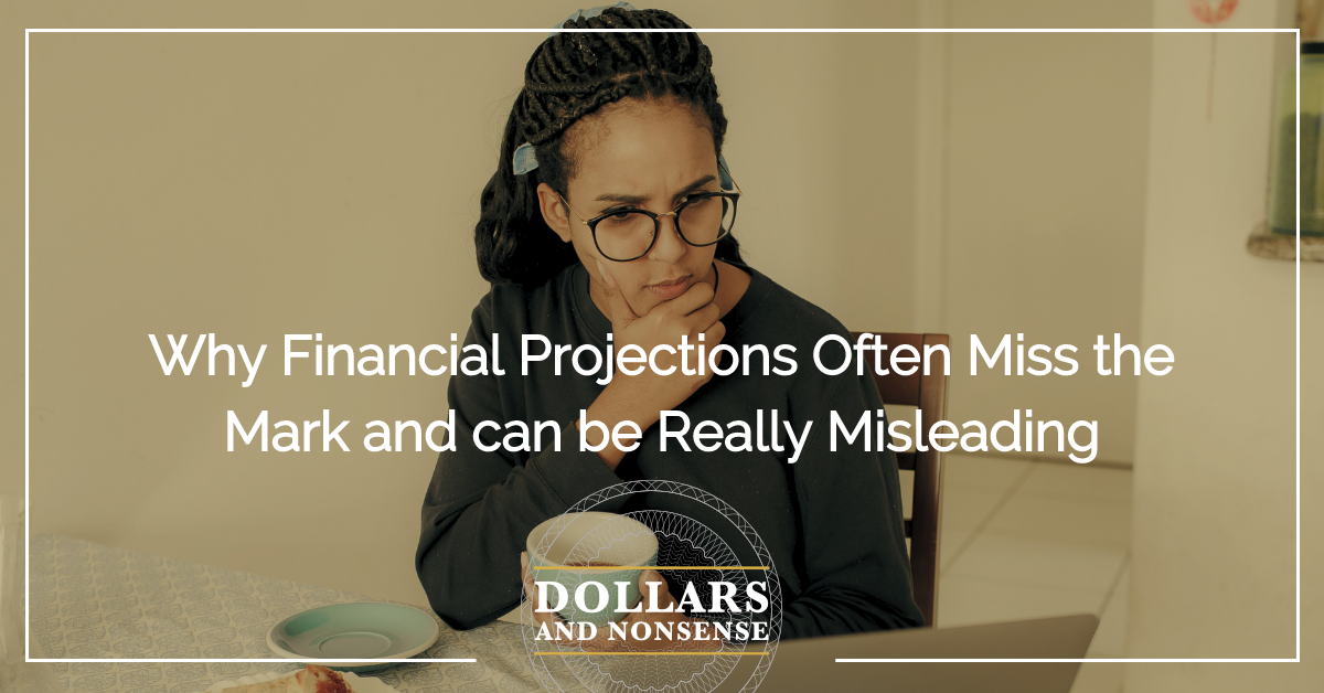 E185: Why Financial Projections Often Miss the Mark and can be Really Misleading