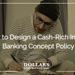 E190: How to Design a Cash-Rich Infinite Banking Concept Policy