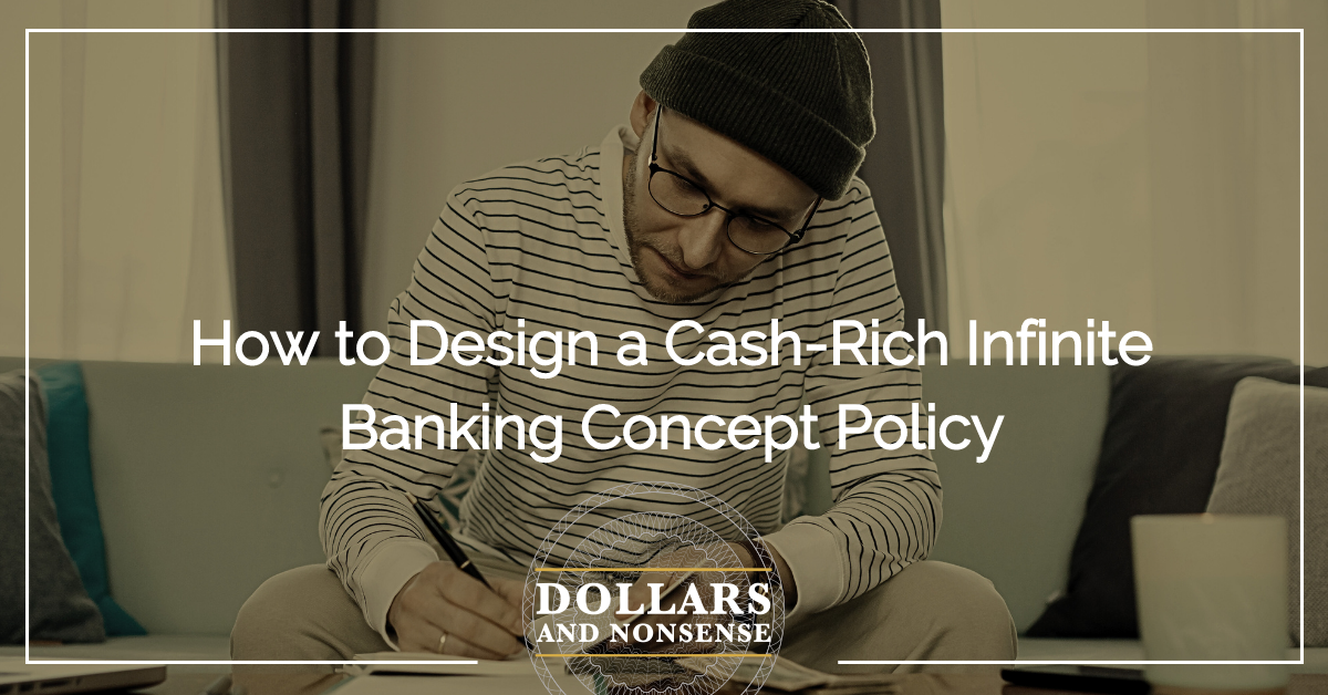 E190: How to Design a Cash-Rich Infinite Banking Concept Policy