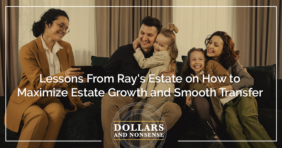 E191: Lessons From Ray's Estate on How to Maximize Estate Growth and Smooth Transfer