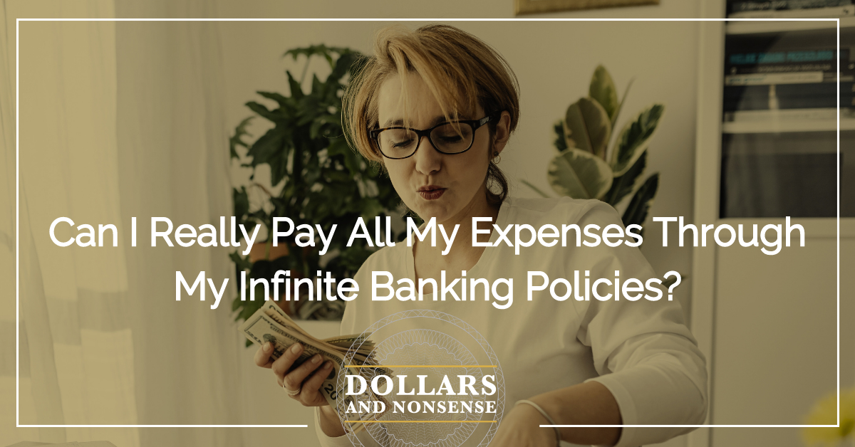 E192: Can I Really Pay All My Expenses Through my Infinite Banking Policies?