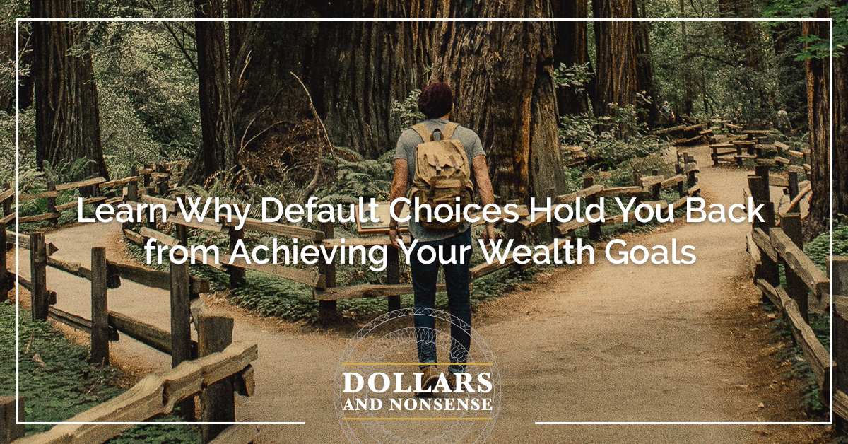 E193: Learn Why Default Choices Hold You Back from Achieving Your Wealth Goals