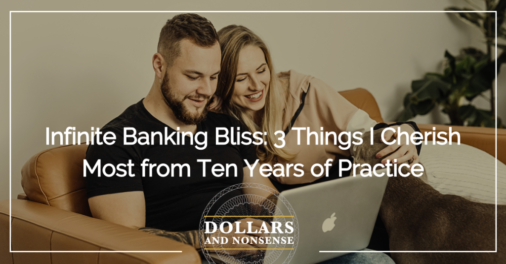 E194: Infinite Banking Bliss: 3 Things I Cherish Most from Ten Years of Practice