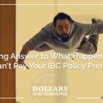 E201: Surprising Answer to What Happens When You Can't Pay Your IBC Policy Premium?