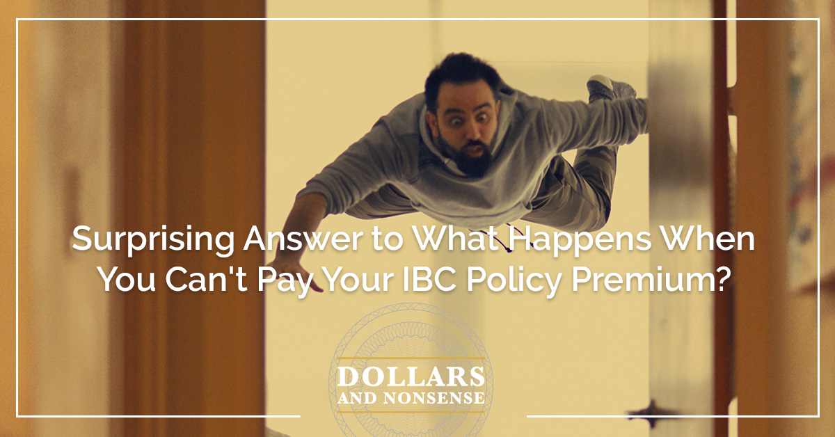 E201: Surprising Answer to What Happens When You Can't Pay Your IBC Policy Premium?