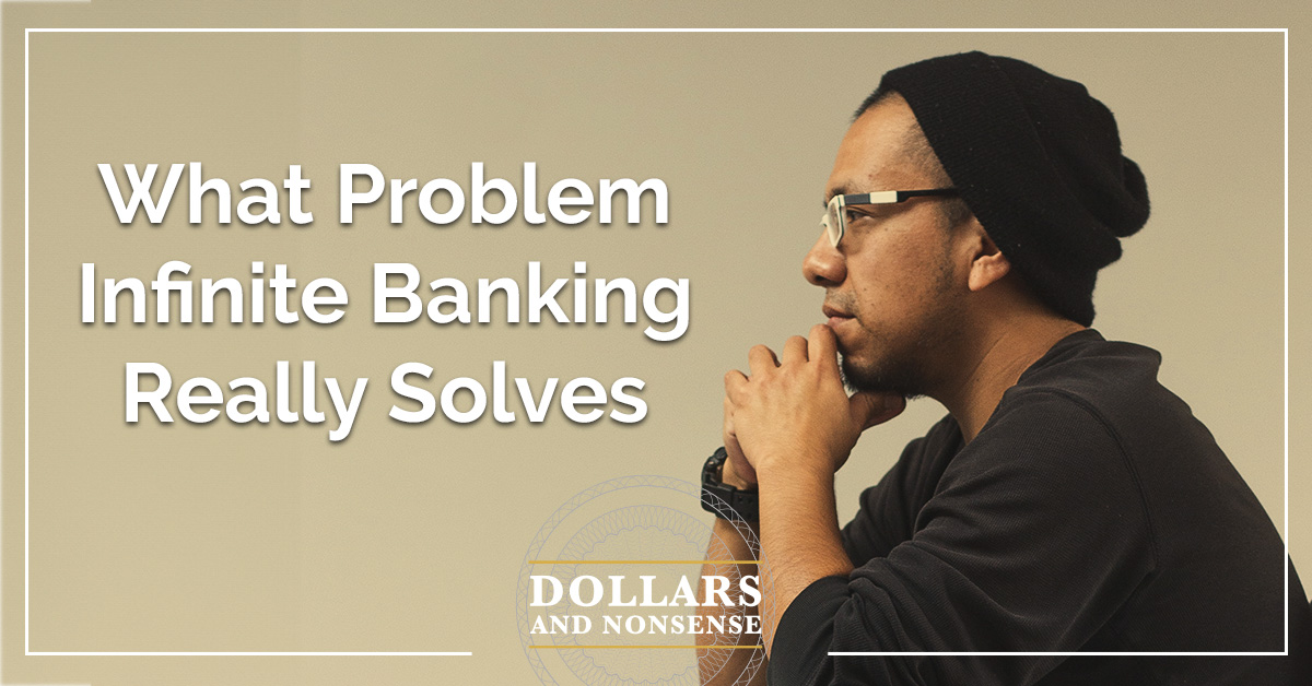 E211: What Problem Does Infinite Banking Really Help You Solve?