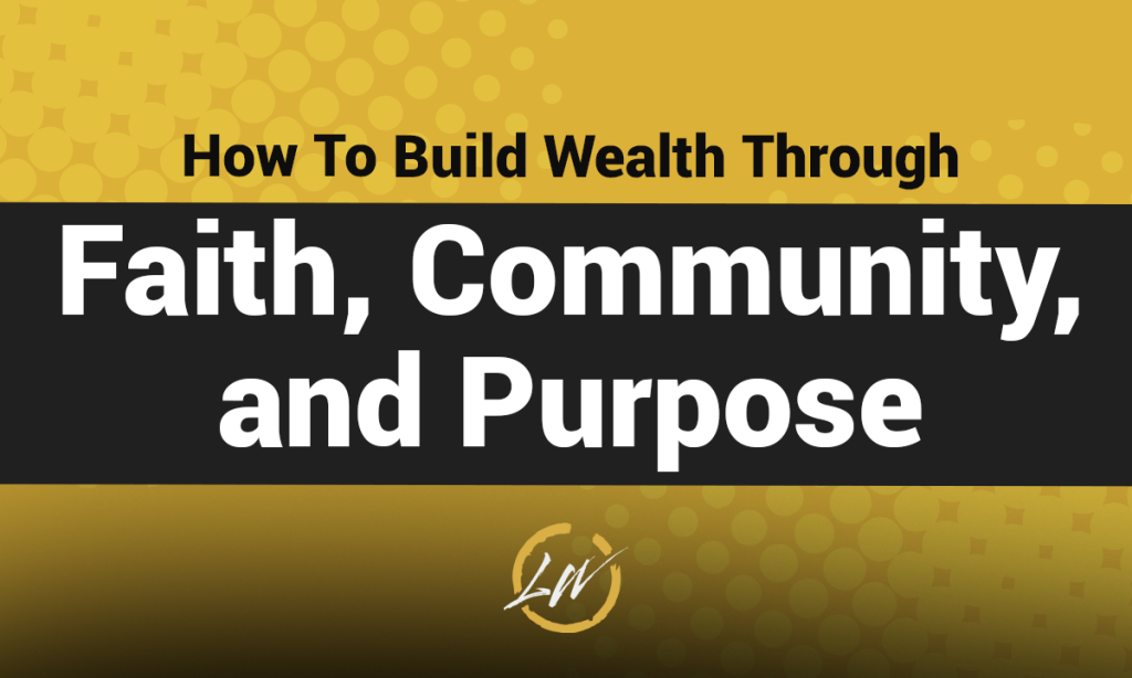 Building Wealth with the 3 Pillars of A Fulfilling Life
