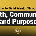 Building Wealth with the 3 Pillars of A Fulfilling Life